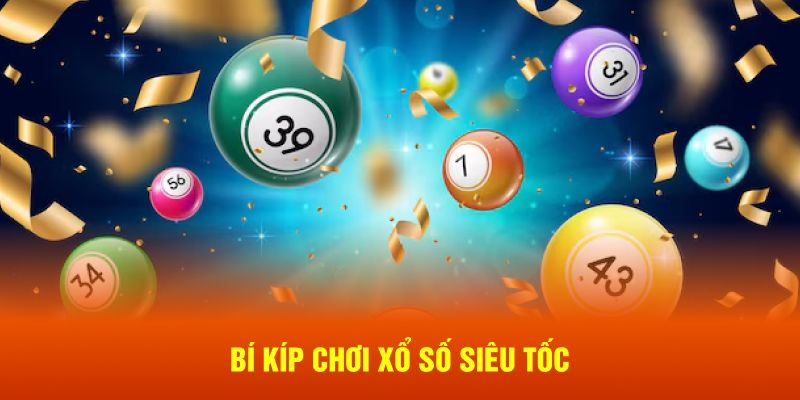 Bí kíp chơi xổ số siêu tốc 