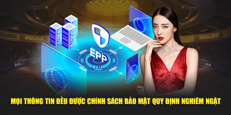 Mọi thông tin đều được chính sách bảo mật quy định nghiêm ngặt