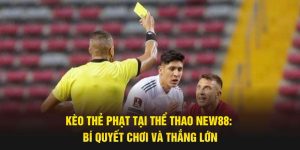Kèo Thẻ Phạt Tại Thể Thao New88: Bí Quyết Chơi Để Thắng