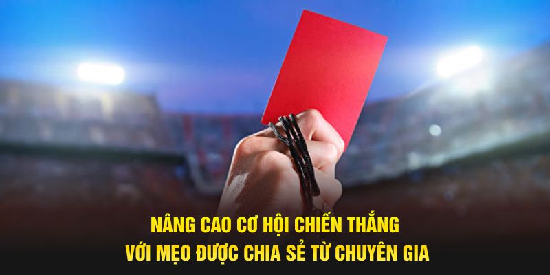 Nâng cao cơ hội chiến thắng với mẹo được chia sẻ từ chuyên gia